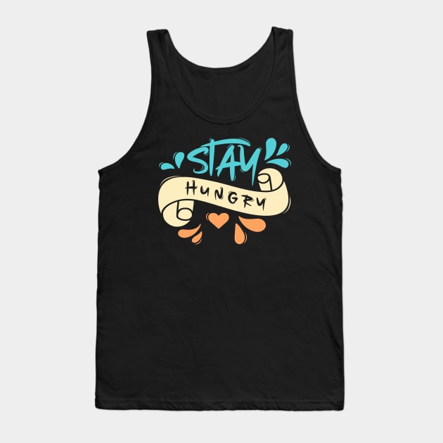 Stay Hungry Tank Top by Distrowlinc